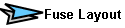 Fuse Layout